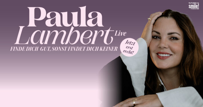 Paula Lambert Live 2026- Finde dich gut, sonst findet dich keiner mit smile! producing